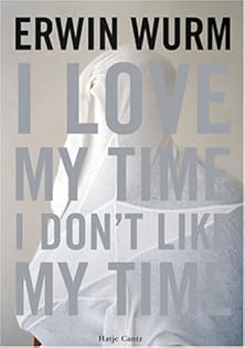 洋書 Erwin Wurm I Love My Time Erwin Wurm: I Love My Time, I Don't Like My Time アーウィン