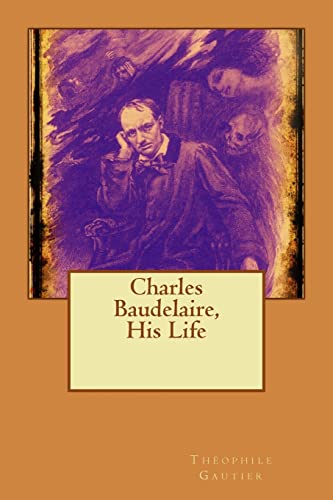 Charles Baudelaire, His Life 1514801663 Book Cover