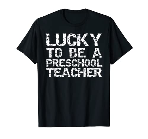 Teaching Gift for Teachers Lucky to be a Preschool Teacher. Camiseta