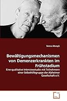 Bewältigungsmechanismen von Demenzerkrankten im Frühstadium: Eine qualitative Interviewstudie mit Teilnehmern einer Selbsthilfegruppe der Alzheimer Gesellschaft e.V. 3639138279 Book Cover