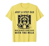 Just A Step Dad Who Always Came Back With The Milk Funny Dad T-Shirt
