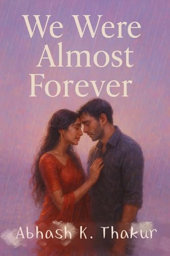 We Were Almost Forever: A soul-shattering love story that breaks hearts and stays forever (English Edition)