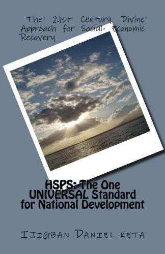 HSPS: The One UNIVERSAL Standard for National Development: The 21st Century Divine Approach for Social- Economic Recovery