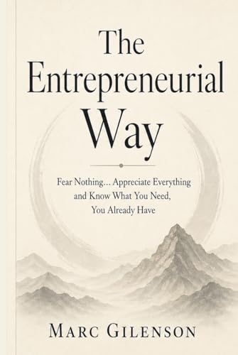The Entrepreneurial Way: Fear Nothing… Appreciate Everything and Know What