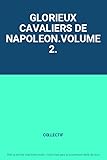  GLORIEUX CAVALIERS DE NAPOLEON.VOLUME 2.