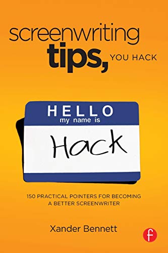 Screenwriting Tips, You Hack: 150 Practical Pointers for Becoming a Better Screenwriter