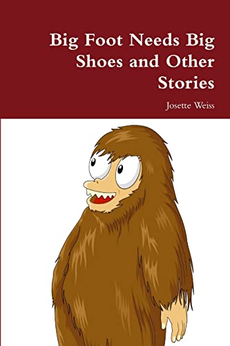 Big Foot Needs Big Shoes and Other Stories
