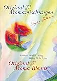 Original IS Aroma Blends: Essential Oils for Living, Giving Birth, Dying - all oils described in detail - Ingeborg Stadelmann 