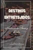 Destinos Entretejidos: Historias de Amor y Dolor - Dramas Románticas (Spanish Edition) B0F5NDKR17 Book Cover