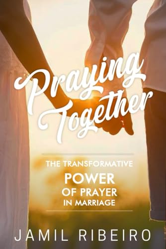 Praying Together: The Transformative Power of Prayer in Marriage": a