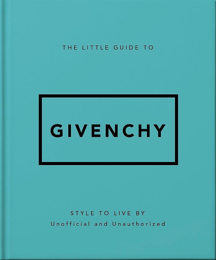 The Little Guide to Givenchy: Style to Live By