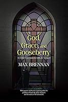 God, Grace, and Gooseberry: 101 Brief Encounters with the Gospel 1490859020 Book Cover