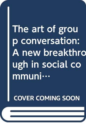 The art of group conversation: A new breakthrou... B0007DUDR0 Book Cover