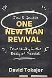 One New Man Revival: True Unity in the Body of Messiah