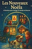  Les nouveaux noëls: 4 histoires pour changer le monde en douceur