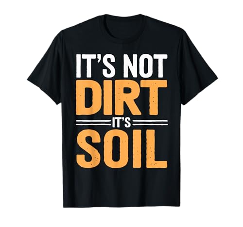 Soil Science Not Dirt It's Soil Agriculture Soil Scientist T-Shirt