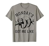 Monday's Got Me Like Funny Lazy Sloth Men Women Toddler Gift T-Shirt