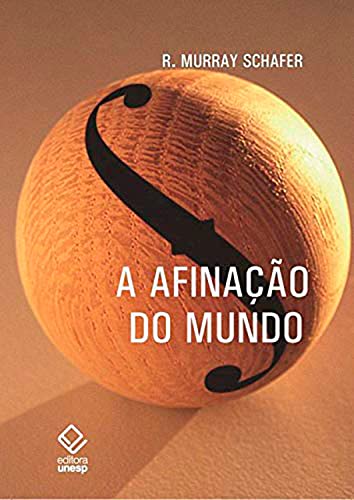 A afinação do mundo - 2ª edição: Uma exploração pioneira pela história passada e pelo atual estado negligenciado aspecto do nosso ambiente