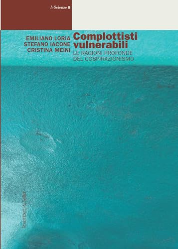 Complottisti vulnerabili: Le ragioni profonde del cospirazionismo (Le Scienze. Storia-teoria-metodo-et