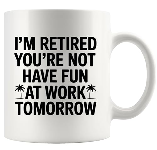 Panvola I’m Retired You’re Not Have Fun At Work Tomorrow Mug 11oz White