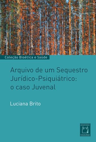 Arquivo de um sequestro jurídico-psiquiátrico: o caso Juvenal (Bi...