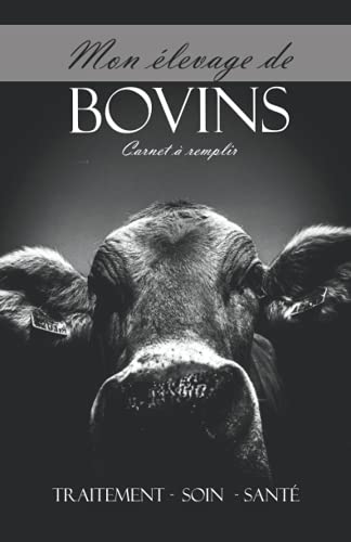 livre Mon Élevage de Bovins: Alimentation, Elevage, Traitement, Soin, Santé