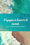 Voyagez à travers le monde avec ce guide de voyage complet. déterminez ce que vous voulez faire et voir lors de votre voyage, et planifiez votre ... : décidez où vous voulez aller et pourquoi.
