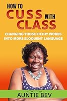 How to Cuss with Class Second Edition 0977887642 Book Cover