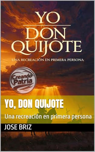 YO, DON QUIJOTE: Una recreación en primera persona (Spanish Edition)