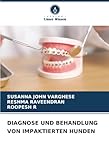 DIAGNOSE UND BEHANDLUNG VON IMPAKTIERTEN HUNDEN