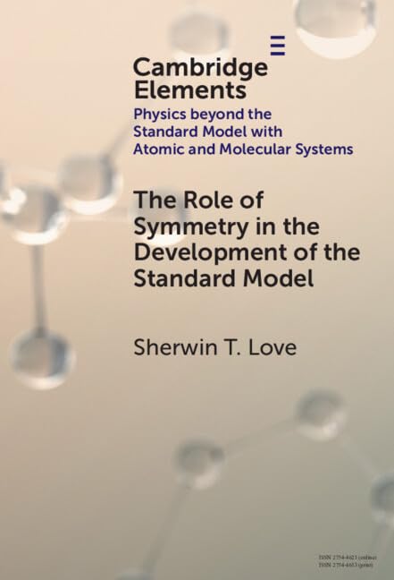 The Role of Symmetry in the Development of the Standard Model (Elements in Physics beyond the Standard Model with Atomic and Molecular Systems)