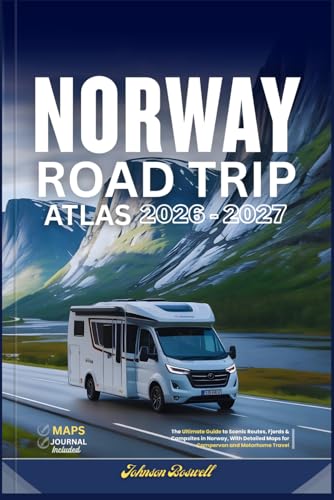 NORWAY ROAD TRIP ATLAS 2026 – 2027: The Ultimate Guide to Scenic Routes, Fjords & Campsites in Norway, With Detailed Maps for Campervan and Motorhome Travel