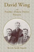 David Wing: And Ponoka's Dakota District Pioneers 0788431986 Book Cover