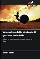 Valutazione delle strategie di gestione della folla: Utilizzato per eventi calcistici in uno stadio pubblico del Ghana (Italian Edition) 6208800161 Book Cover