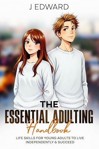The Essential Adulting Handbook: Life Skills for Young Adults to Live Independently & Succeed