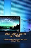 2021 Imac With M1 Chip: The Ultimate Guide To Your 2021 Imac With M1 Chip...