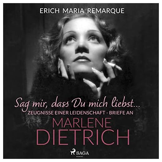 "Sag mir, dass Du mich liebst...": Zeugnisse einer Leidenschaft - Briefe an Marlene Dietrich