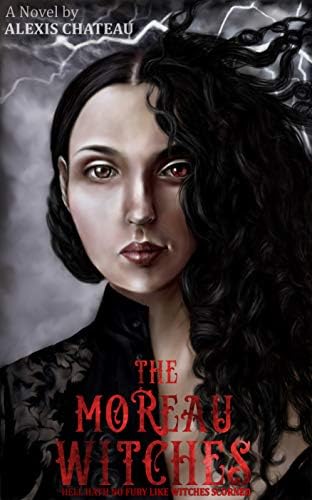 The Moreau Witches: Hell Hath No Fury Like Witches Scorned
