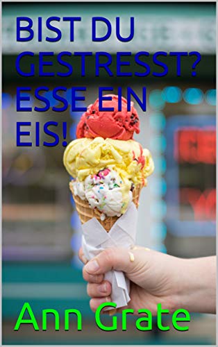 BIST DU GESTRESST? ESSE EIN EIS! (German Edition)