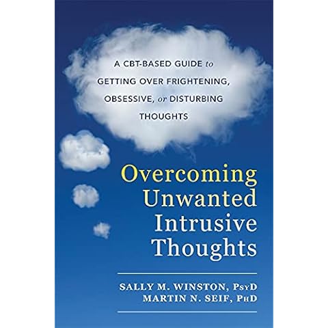 Overcoming Unwanted Intrusive Thoughts: A CBT-based Guide to Getting over Frightening, Obsessive, or Disturbing Thoughts Cover