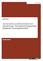 "Es war nicht zu schwer, Carmen war schnell fertig. Zur Legitimierungspraktik allt�glicher Leistungskontrollen 3668006717 Book Cover