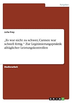 Paperback "Es war nicht zu schwer, Carmen war schnell fertig." Zur Legitimierungspraktik alltäglicher Leistungskontrollen [German] Book