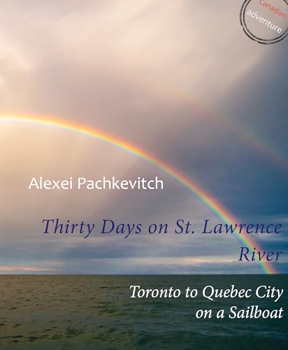 Thirty Days on St. Lawrence River: Toronto to Quebec City on a Sailboat