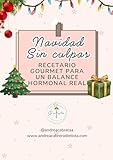 NAVIDAD SIN CULPAS: Recetario Gourmet para un Balance Hormonal Real