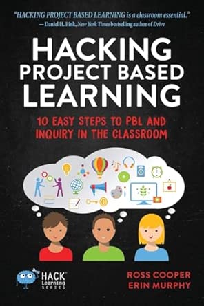 Hacking Project Based Learning: 10 Easy Steps to PBL and Inquiry in the ...