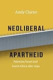Neoliberal Apartheid: Palestine/Israel and South Africa after 1994