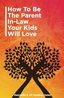 How to Be the Parent-In-Law Your Kids Will Love 0993416500 Book Cover