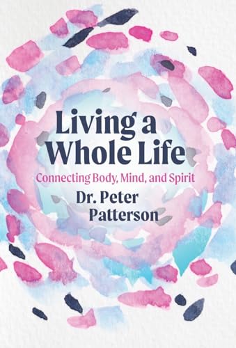 Living a Whole Life: Connecting Body, Mind, and Spirit