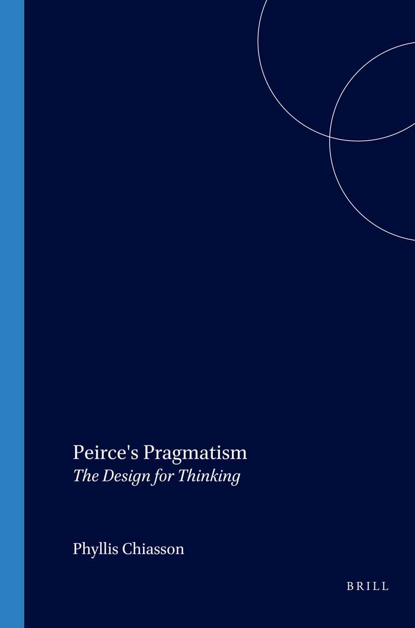 Peirce's Pragmatism: The Design for Thinking: 107 (Studies in Pragmatism and Values, 107)