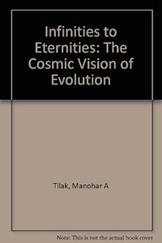 Hardcover Infinities to Eternities: The Cosmic Vision of Evolution Book